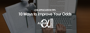 Job Application Tips 10 Ways to Improve Your Odds Blog 9 Jan