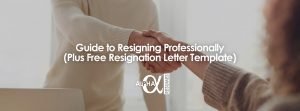 Guide to Resigning Professionally plus Free Resignation Letter Template