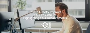 How To Greatly Improve Your Resume By Highlighting Your Achievements